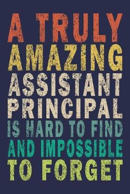 Book cover for A Truly Amazing Assistant Principal Is Hard To Find And Impossible To Forget