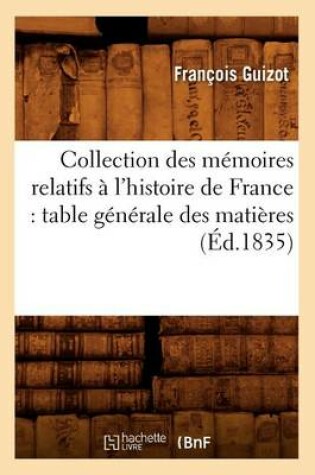 Cover of Collection Des Memoires Relatifs A l'Histoire de France: Table Generale Des Matieres (Ed.1835)