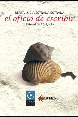 Cover of El Oficio de Escribir - Ensayos Críticos - Vol.1