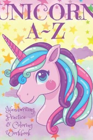 Cover of Unicorn A Z Handwriting Practice & Coloring Workbook