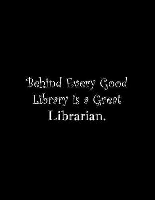 Book cover for Behind Every Good Library is a Great Librarian