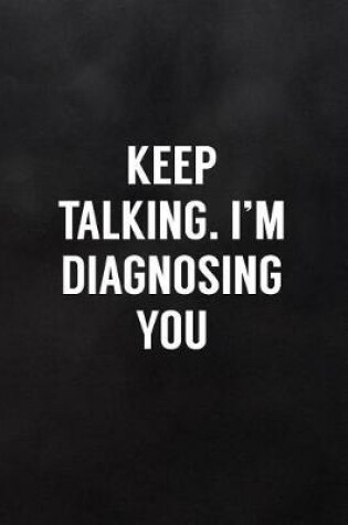Cover of Keep Talking. I'm Diagnosing You