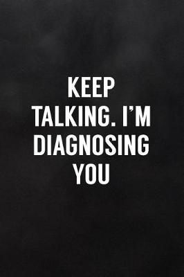 Book cover for Keep Talking. I'm Diagnosing You