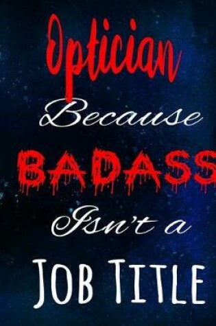 Cover of Optician Because Badass Isn't a Job Title