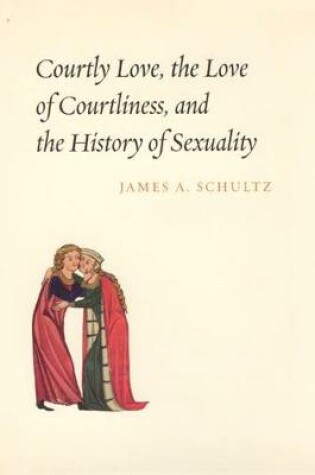 Cover of Courtly Love, the Love of Courtliness, and the History of Sexuality