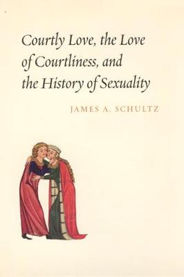 Book cover for Courtly Love, the Love of Courtliness, and the History of Sexuality