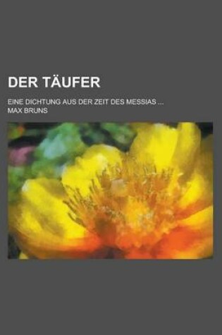 Cover of Der Taufer; Eine Dichtung Aus Der Zeit Des Messias ...