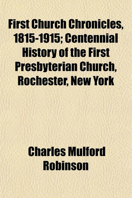 Book cover for First Church Chronicles, 1815-1915; Centennial History of the First Presbyterian Church, Rochester, New York