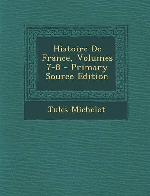 Book cover for Histoire de France, Volumes 7-8 - Primary Source Edition