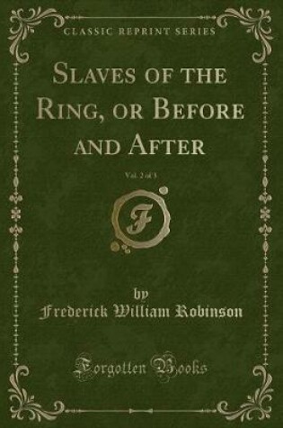 Cover of Slaves of the Ring, or Before and After, Vol. 2 of 3 (Classic Reprint)