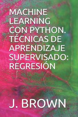 Book cover for Machine Learning Con Python. Tecnicas de Aprendizaje Supervisado