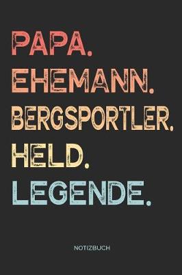 Book cover for Papa. Ehemann. Bergsportler. Held. Legende. - Notizbuch