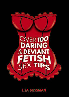 Book cover for Over 100 Daring and Deviant Fetish Sex Tips