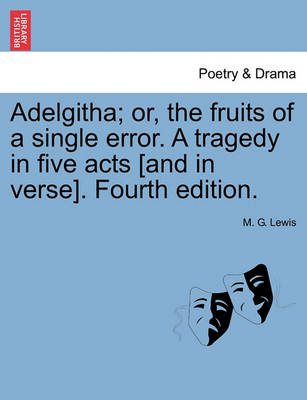 Book cover for Adelgitha; Or, the Fruits of a Single Error. a Tragedy in Five Acts [And in Verse]. Fourth Edition.