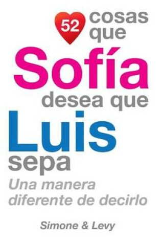 Cover of 52 Cosas Que Sofía Desea Que Luis Sepa