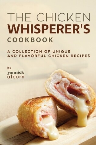 Cover of The Chicken Whisperer's Cookbook