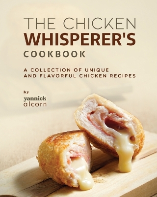 Book cover for The Chicken Whisperer's Cookbook