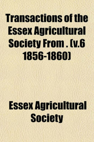 Cover of Transactions of the Essex Agricultural Society from . (V.6 1856-1860)