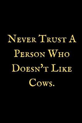 Cover of Never Trust A Person Who Doesn't Like Cows