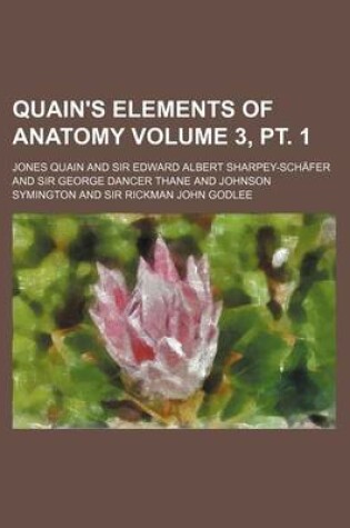 Cover of Quain's Elements of Anatomy Volume 3, PT. 1