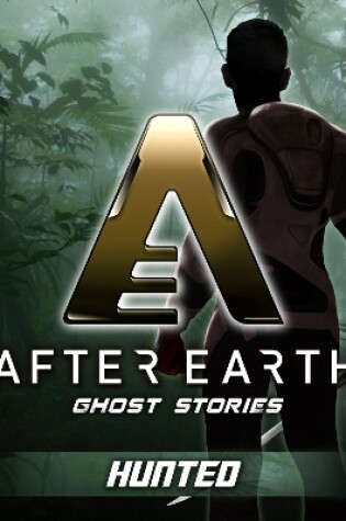 Cover of Hunted - After Earth: Ghost Stories (Short Story)