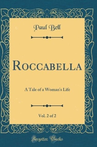 Cover of Roccabella, Vol. 2 of 2: A Tale of a Woman's Life (Classic Reprint)