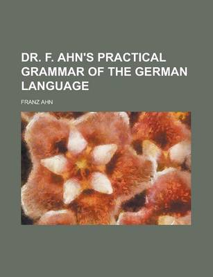 Book cover for Dr. F. Ahn's Practical Grammar of the German Language