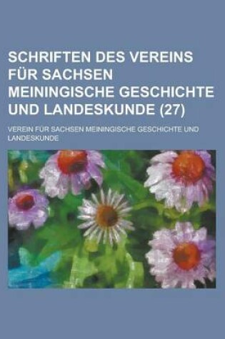 Cover of Schriften Des Vereins Fur Sachsen Meiningische Geschichte Und Landeskunde (27 )