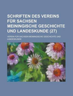 Book cover for Schriften Des Vereins Fur Sachsen Meiningische Geschichte Und Landeskunde (27 )