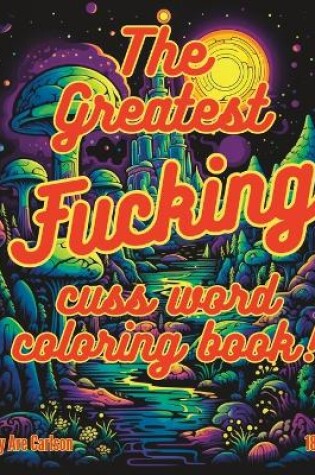 Cover of The greatest fucking cuss word coloring book!