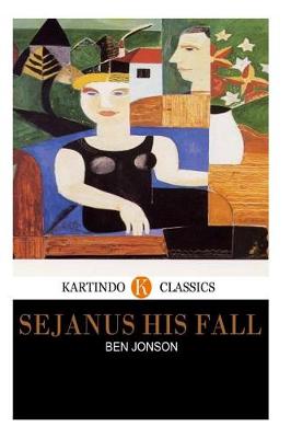 Book cover for Sejanus His Fall (Kartindo Classics)
