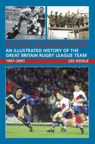 Cover of Rugby League Lions: An Illustrated History of the Great Britain Rugby League Team