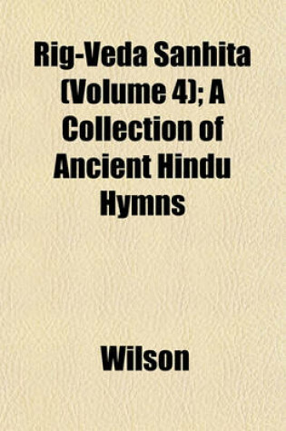 Cover of Rig-Veda Sanhita (Volume 4); A Collection of Ancient Hindu Hymns