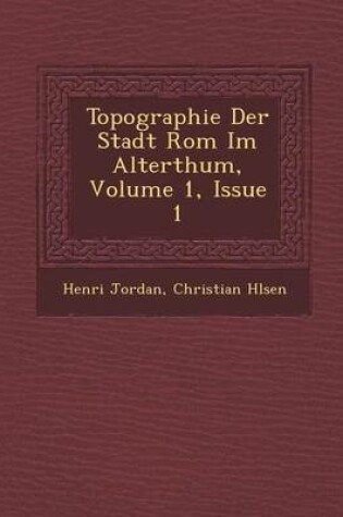 Cover of Topographie Der Stadt ROM Im Alterthum, Volume 1, Issue 1