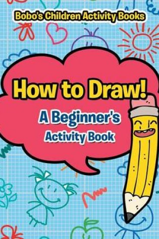 Cover of How to Draw! a Beginner's Activity Book