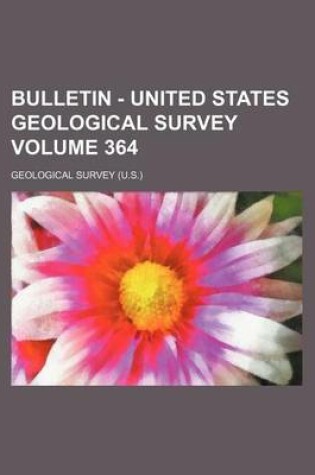 Cover of Bulletin - United States Geological Survey Volume 364