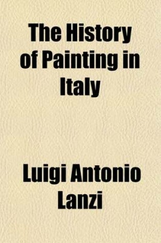 Cover of The History of Painting in Italy (Volume 3); The Schools of Bologna, Ferrara, Genoa, and Piedmont, with the Indexes