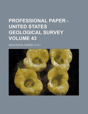 Book cover for Professional Paper - United States Geological Survey Volume 43