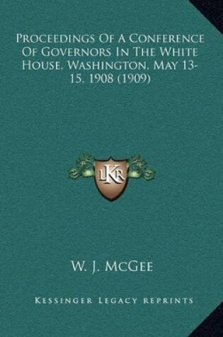 Cover of Proceedings of a Conference of Governors in the White House, Washington, May 13-15, 1908 (1909)