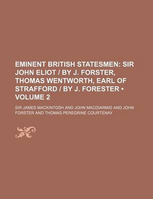 Book cover for Eminent British Statesmen (Volume 2); Sir John Eliot - By J. Forster, Thomas Wentworth, Earl of Strafford - By J. Forester