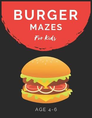 Book cover for Burger Mazes For Kids Age 4-6