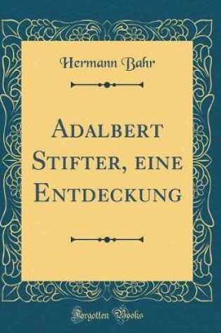 Cover of Adalbert Stifter, Eine Entdeckung (Classic Reprint)