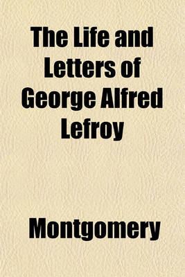 Book cover for The Life and Letters of George Alfred Lefroy