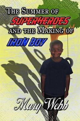 Book cover for The Summer Of Super Heroes And The Making Of Iron Boy