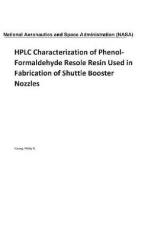 Cover of HPLC Characterization of Phenol-Formaldehyde Resole Resin Used in Fabrication of Shuttle Booster Nozzles