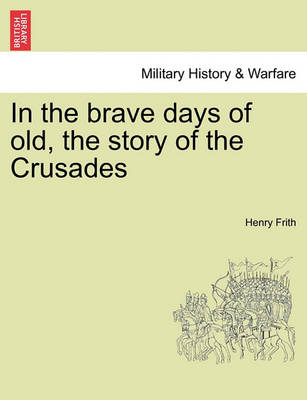 Book cover for In the Brave Days of Old, the Story of the Crusades