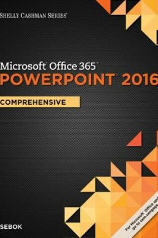 Cover of Shelly Cashman Series Microsoft®Office 365 & PowerPoint® 2016: Comprehensive