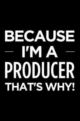 Cover of Because I'm a Producer That's Why