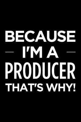 Book cover for Because I'm a Producer That's Why