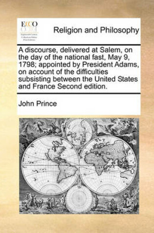 Cover of A discourse, delivered at Salem, on the day of the national fast, May 9, 1798; appointed by President Adams, on account of the difficulties subsisting between the United States and France Second edition.